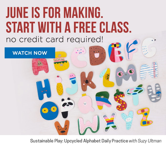 June Is for Making. Start with a Free Class.
