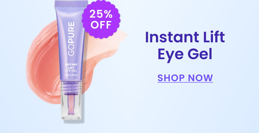 25% off Instant Lift Eye Gel SHOP NOW