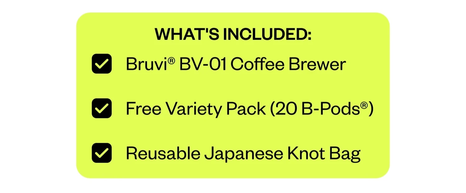 WHAT'S INCLUDED: Bruvi® BV-01 Coffee Brewer | Free Variety Pack (20 B-Pods®) | Reusable Japanese Knot Bag