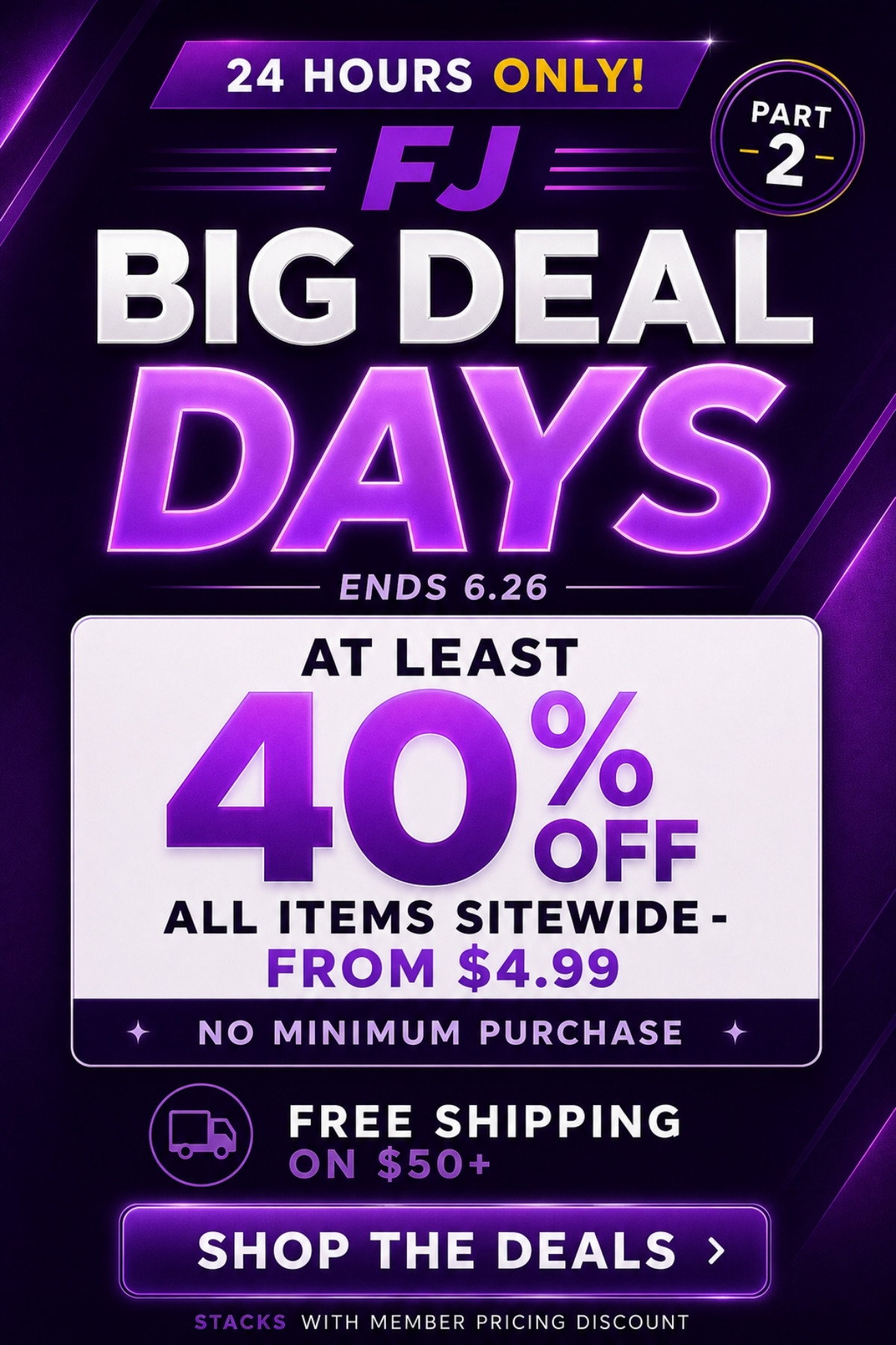 FJ Big Deal Days - PART 2 -  At least 40% OFF all items sitewide (from $4.99) + stacks with member pricing - no minimum purchase - Free Shipping on $50+ - Shop the Deals