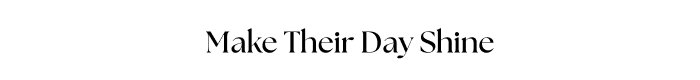 Make Their Day Shine