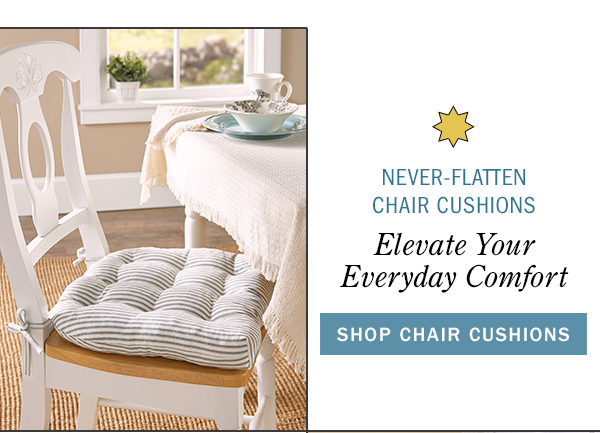Never-Flatten Chair Cushions Elevate Your Everyday Comfort. Shop Chair Cushions. Never-Flatten Chair Cushion, In 2 Sizes