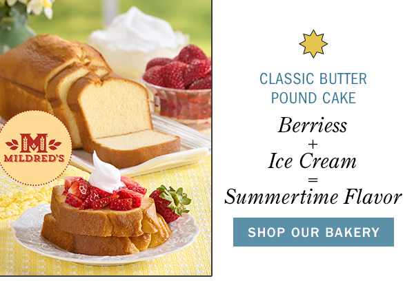 Classic Butter Pound Cake Berries + Ice Cream = Summertime Flavor. Shop Our Bakery. Classic Butter Pound Cake by Mildred's® Baked Goods