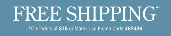 Free Shipping on Orders Of $75 or More | Use Promo Code 462436
