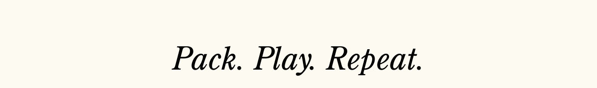 Pack Play Repeat