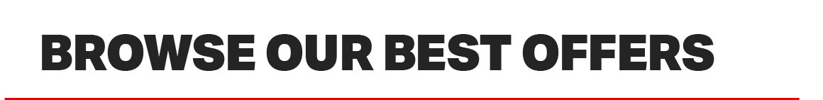 BROWSE OUR BEST OFFERS