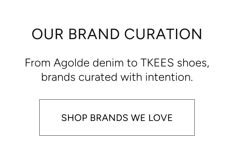 our brand curation | from agolde denim to TKEES shoes, brands curates with intention | shop brands we love