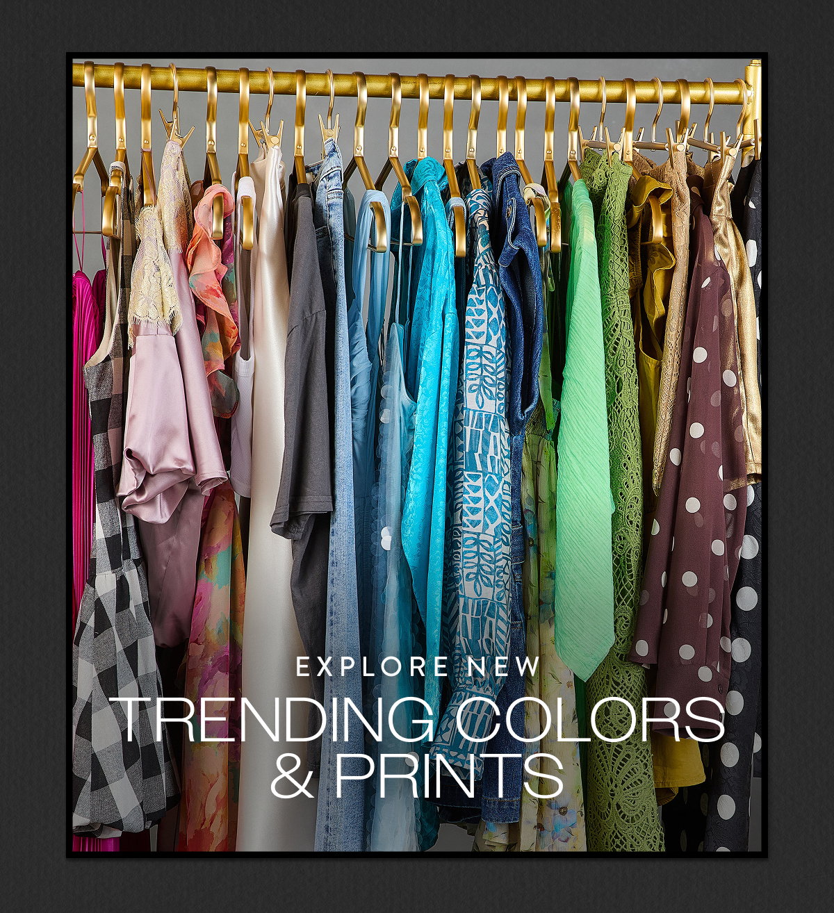 Explore New Trending Colors & Prints