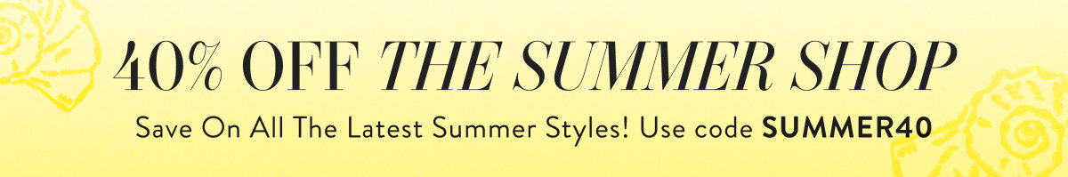 40% Off The Summer Shop with SUMMER40