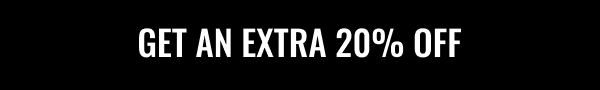 Get an extra 20% off | Shop Now