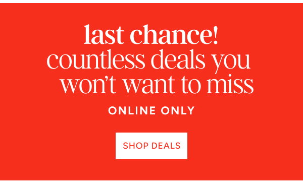 Last Chance! Countless deals you won't want to miss