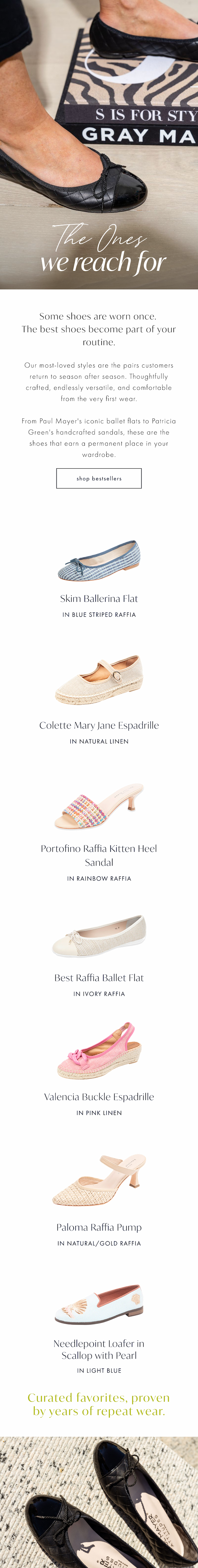 The Ones We Reach For. Some shoes are worn once. The best shoes become part of your routine. Our most-loved styles are the pairs customers return to season after season. Shop Bestsellers. 