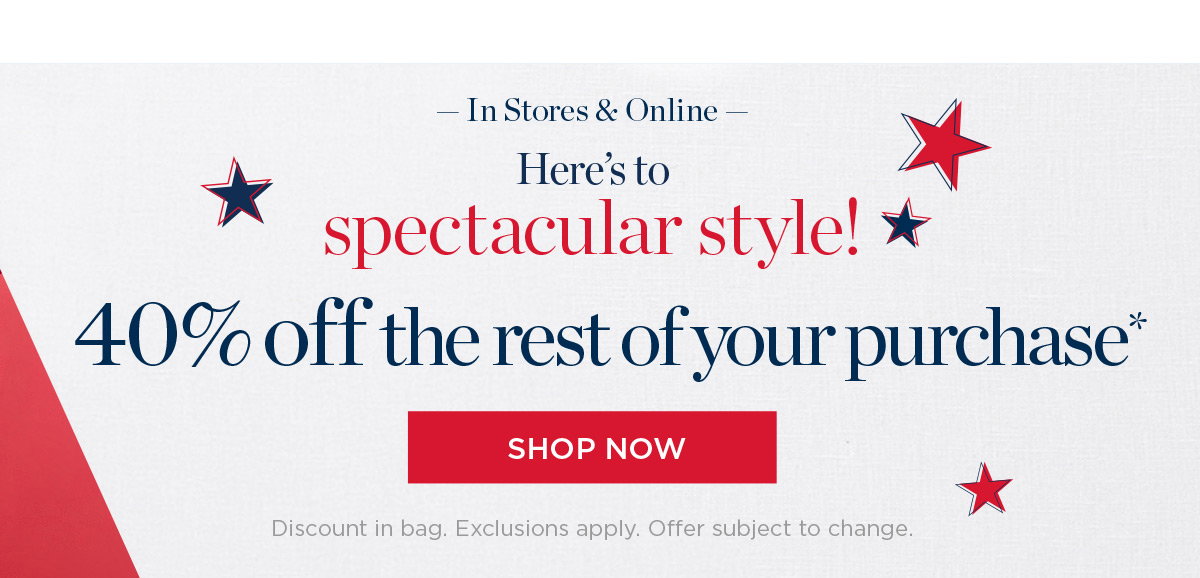 In Stores & Online 40% off Entire Purchase | Shop New Arrivals