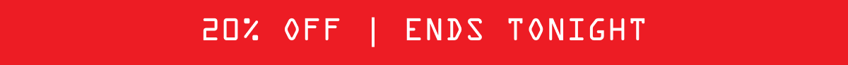 20% Off Ends Tonight