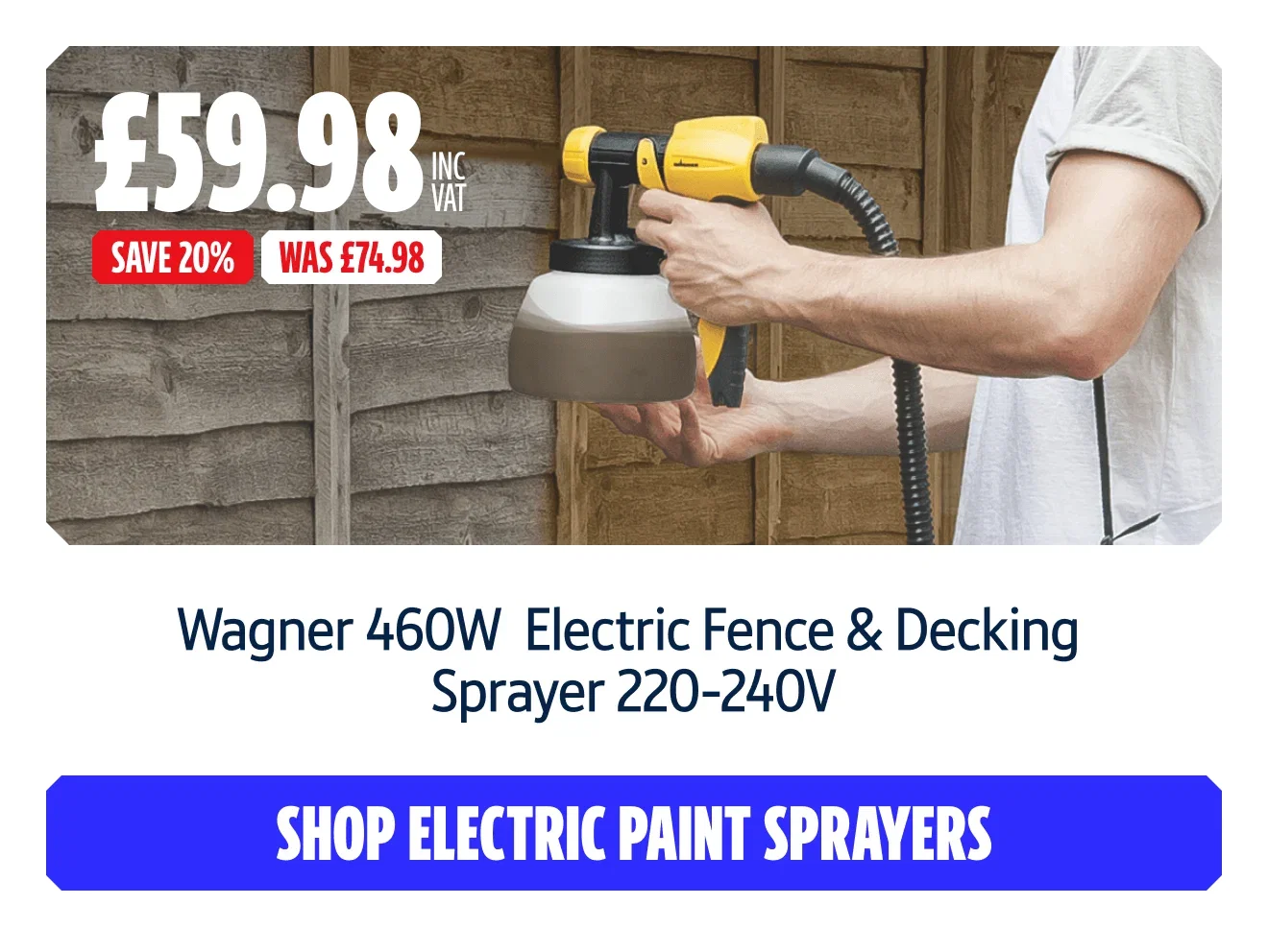 Save 20% on Wagner 460W  Electric Fence & Decking Sprayer 220-240V. Now £59.98 inc VAT Was £74.98. Shop Electric Paint Sprayers.