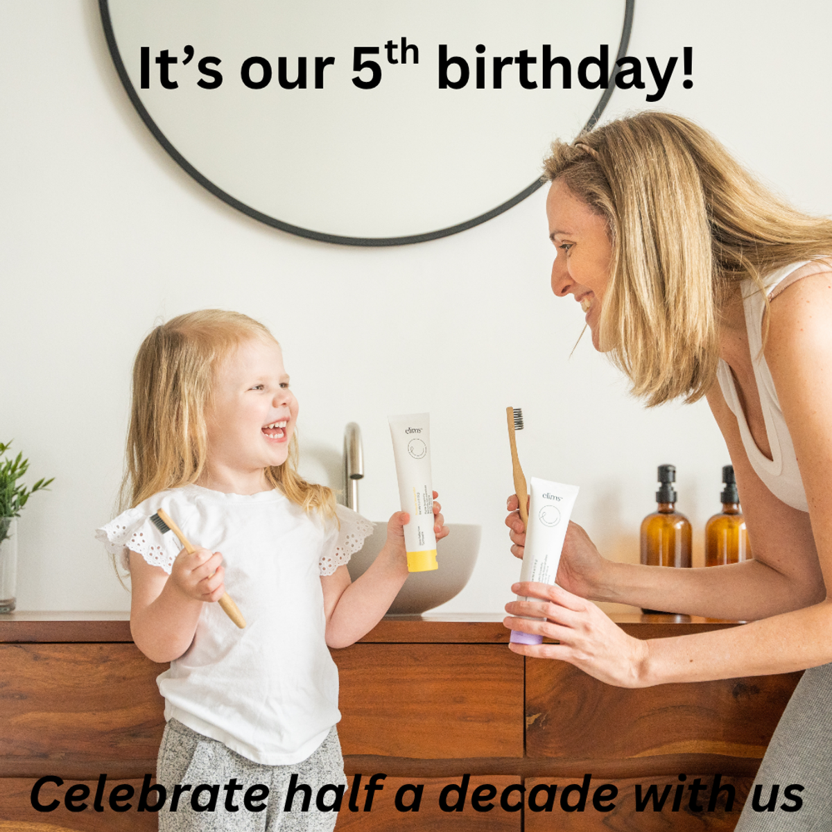 a little girl holding a toothbrush in Ellen's toothpaste is facing her mother holding the same items. Title says, "It's our fifth birthday! Celebrate half a decade with us."