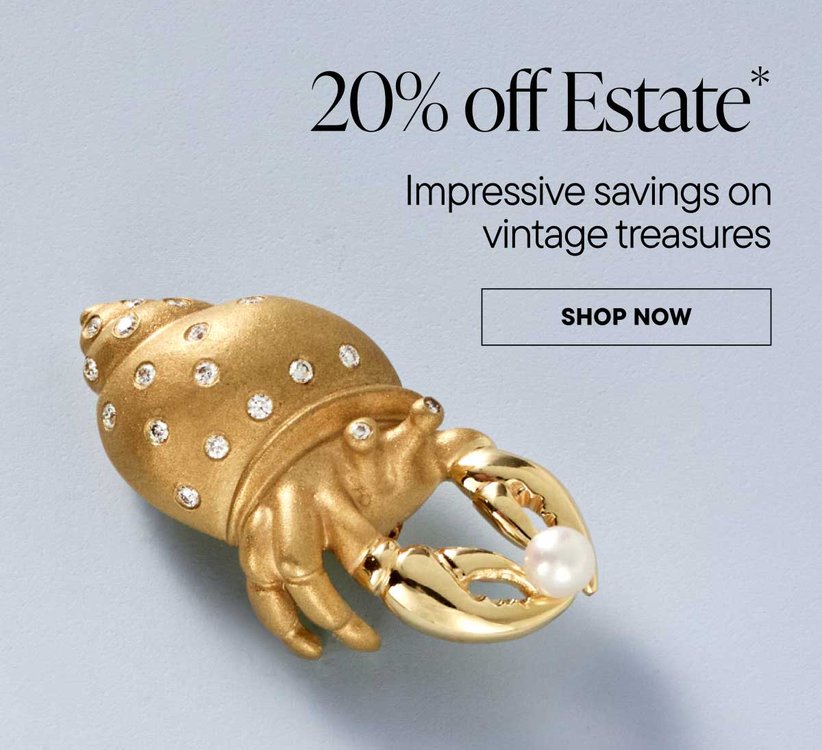 20% off Estate. Impressive savings on vintage treasures. Shop Now