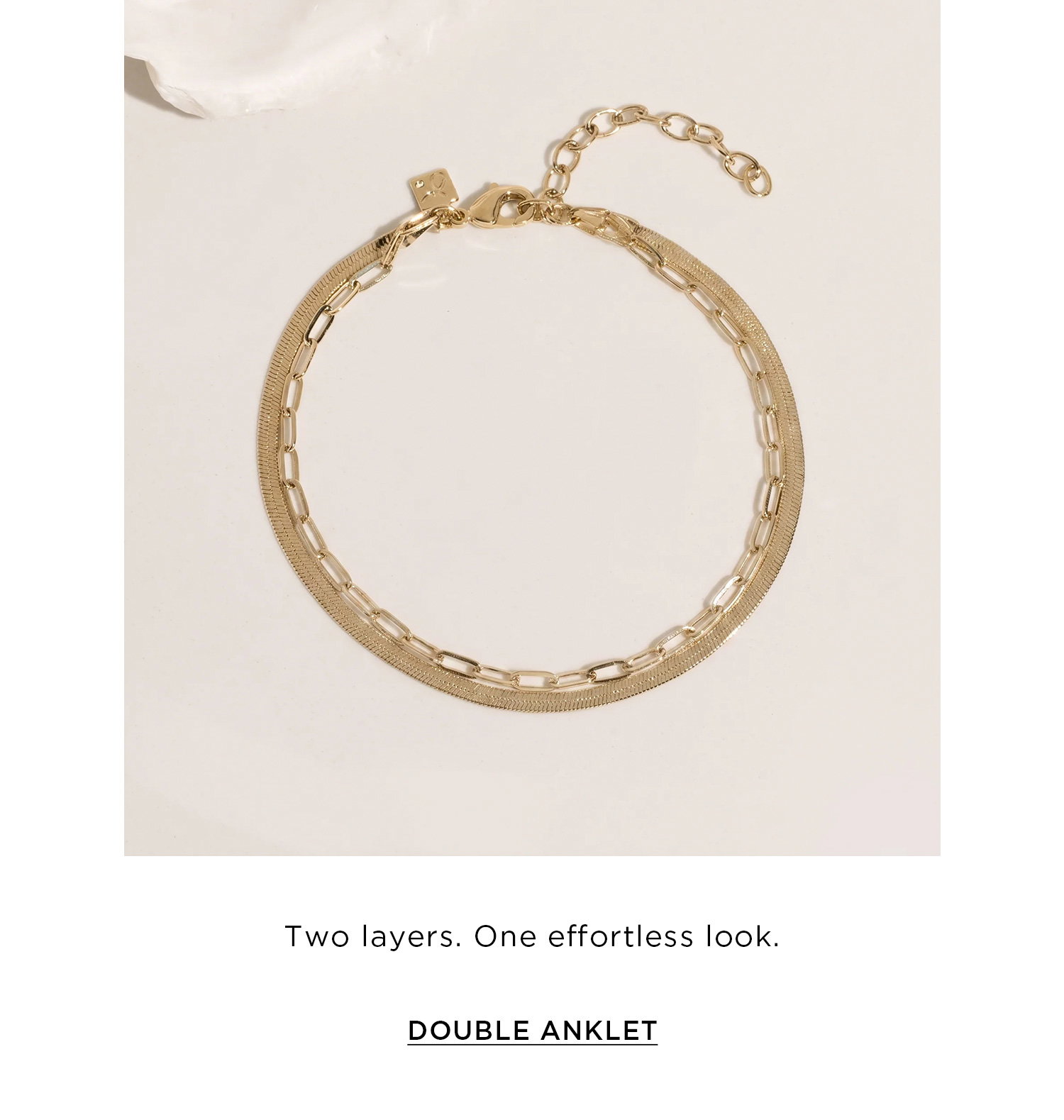 Two layers. One effortless look. | DOUBLE ANKLET