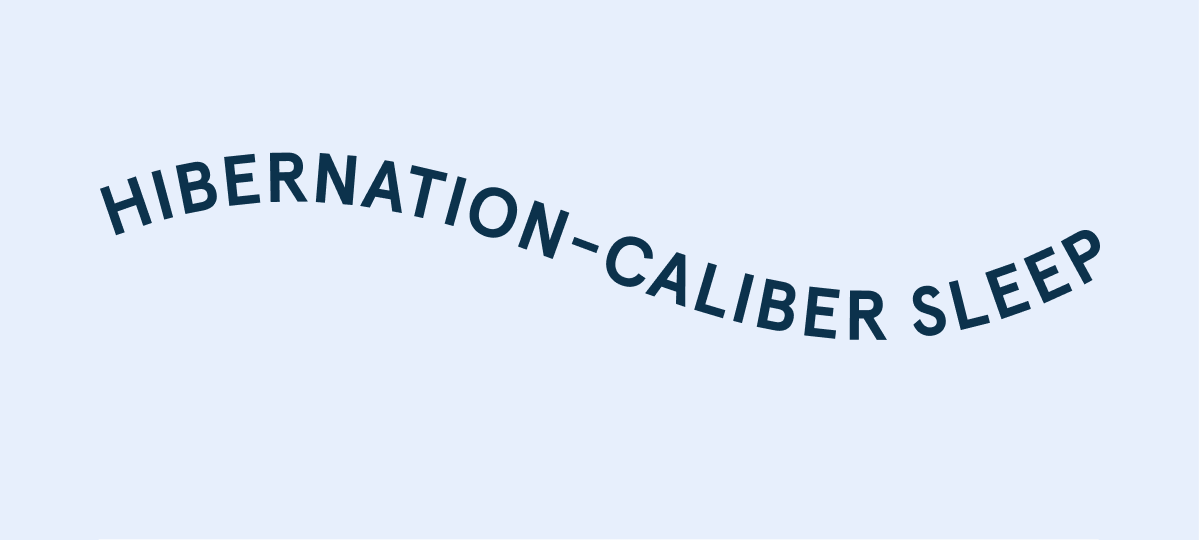 Hibernation-Caliber Sleep
