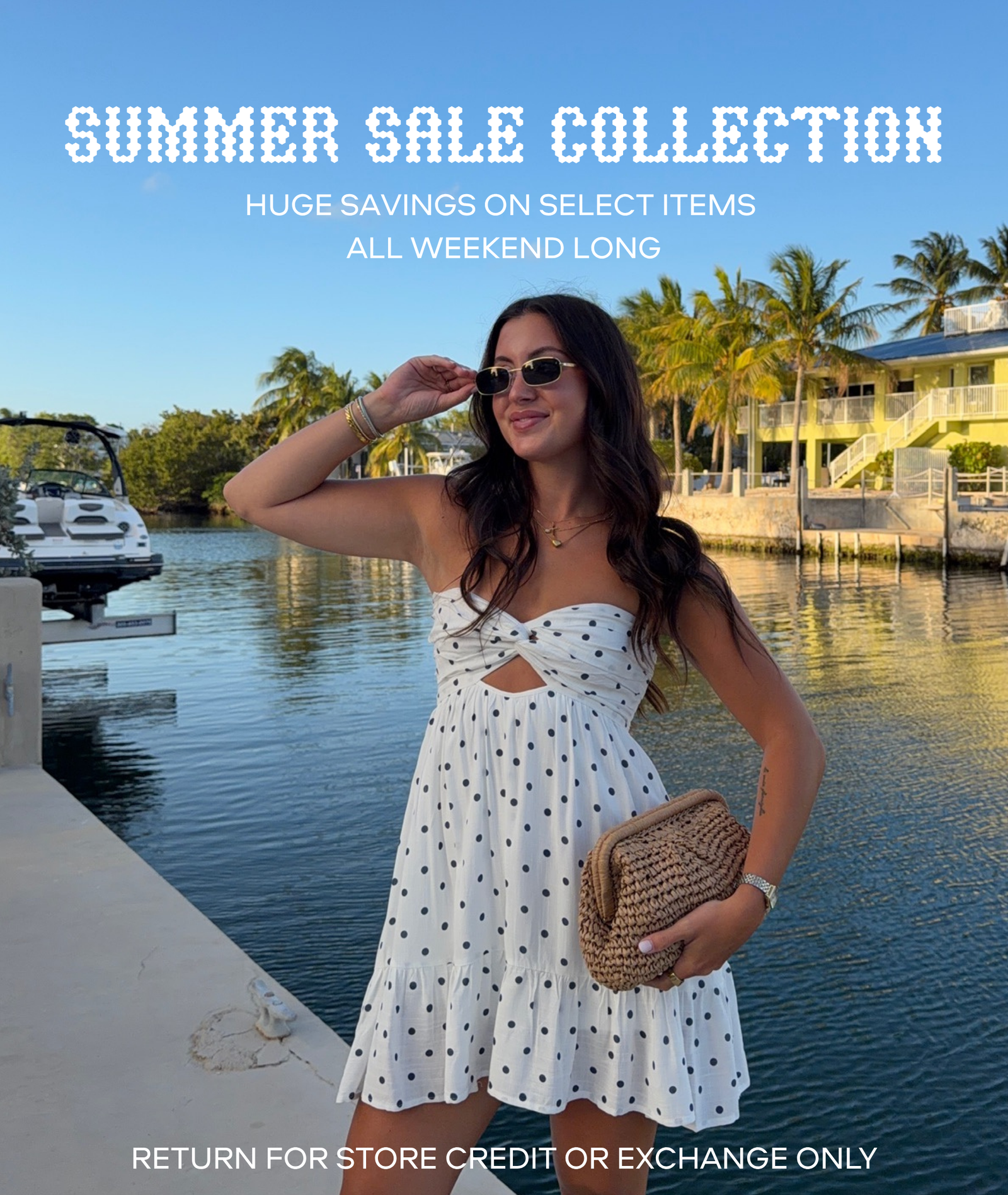 summer sale collection. Huge savings on select items all weekend long. some exclusions apply, return for store credit or exchange only.