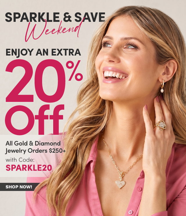 Sparkle & Save Weekend | Enjoy an Extra 20% Off All Gold & Diamond Jewelry Orders $250+ with Code: SPARKLE20 Limited Time – This Weekend Only