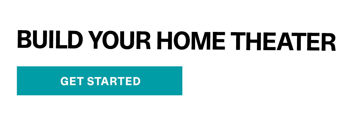 Build Your Home Theater | GET STARTED >>