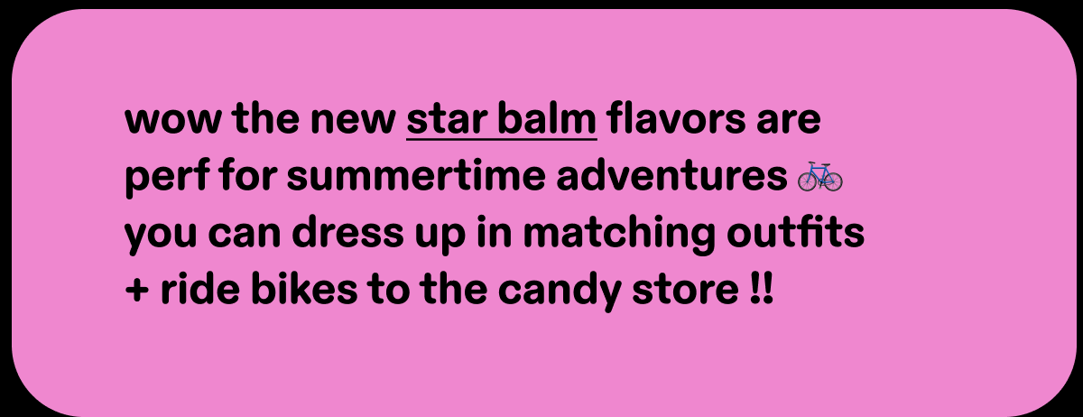 wow the new star balm flavors are perf for summertime adventures 