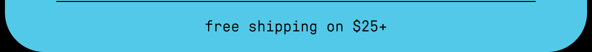 free shipping on $25+