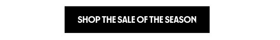 SHOP THE SALE OF THE SEASON