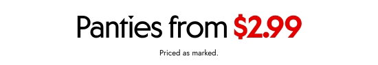 Panties from 2.99 dollars. Priced as marked.