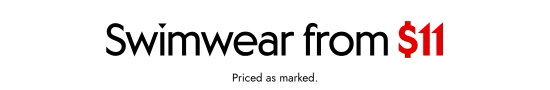 Swimwear from 11 dollars. Priced as marked.