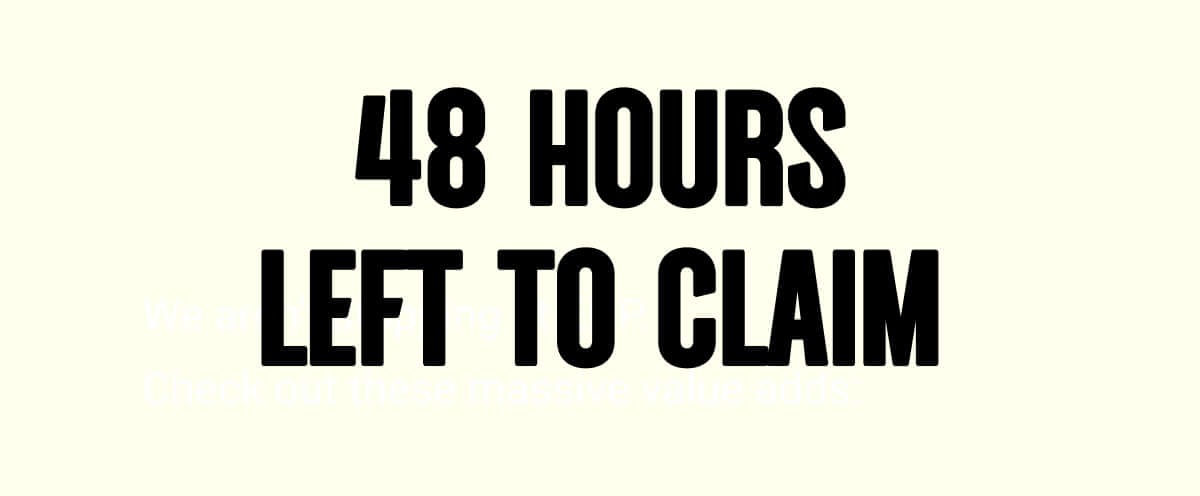 48 HOURS LEFT TO CLAIM