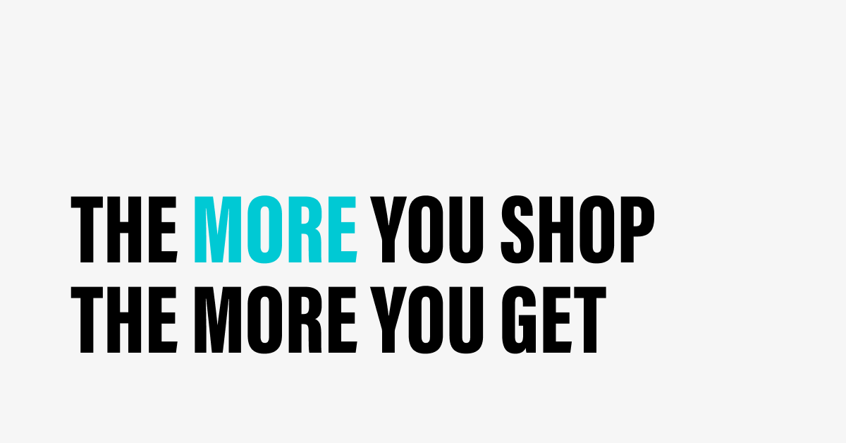 THE MORE YOU SHOP THE MORE YOU GET