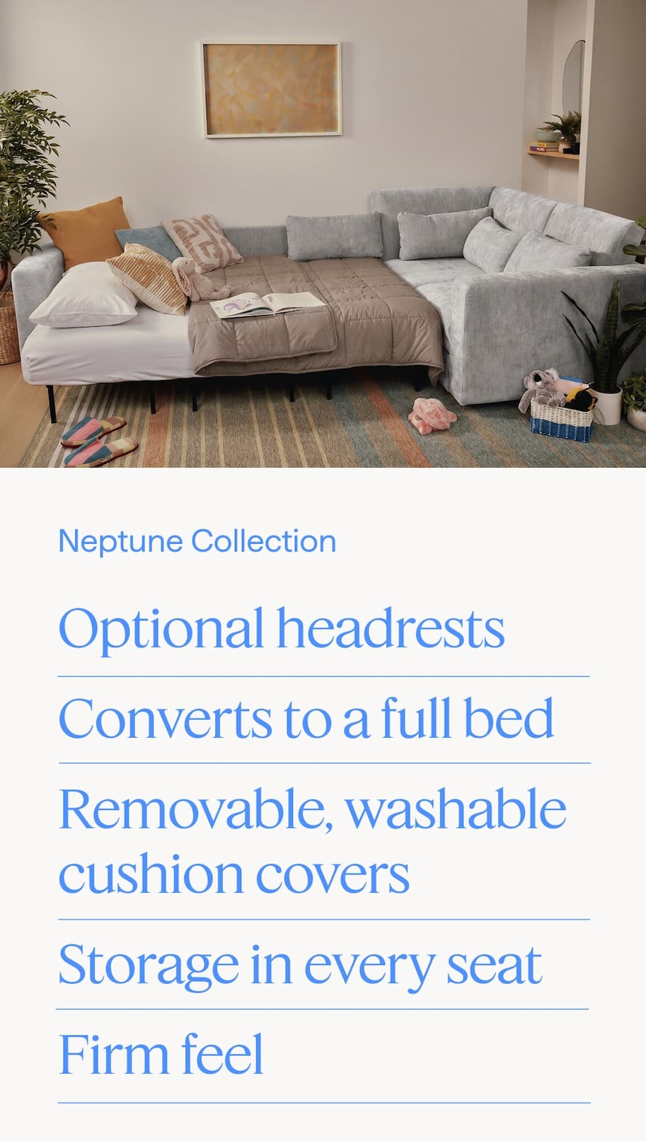 Neptune Collection. Optional headrests | Converts to a full bed | Removable, washable cushion covers | Storage in every seat | Firm feel.