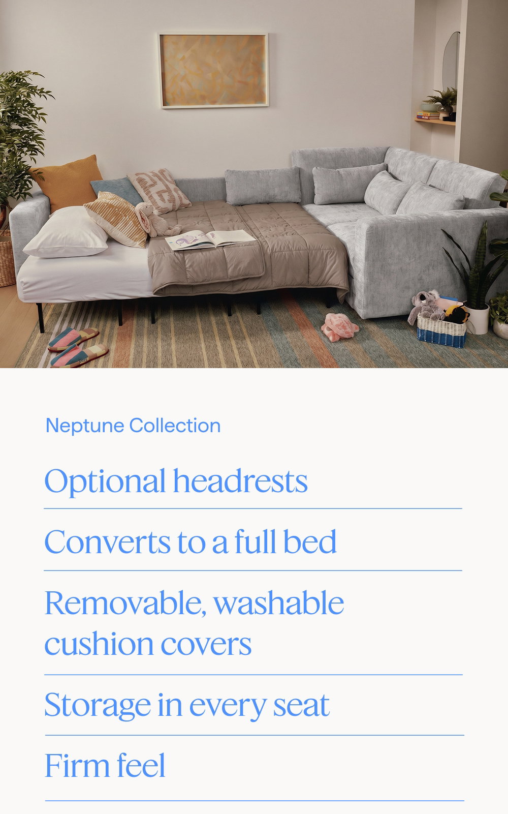 Neptune Collection. Optional headrests | Converts to a full bed | Removable, washable cushion covers | Storage in every seat | Firm feel.
