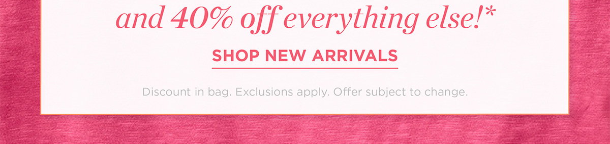 40% off everything else | Shop New Arrivals