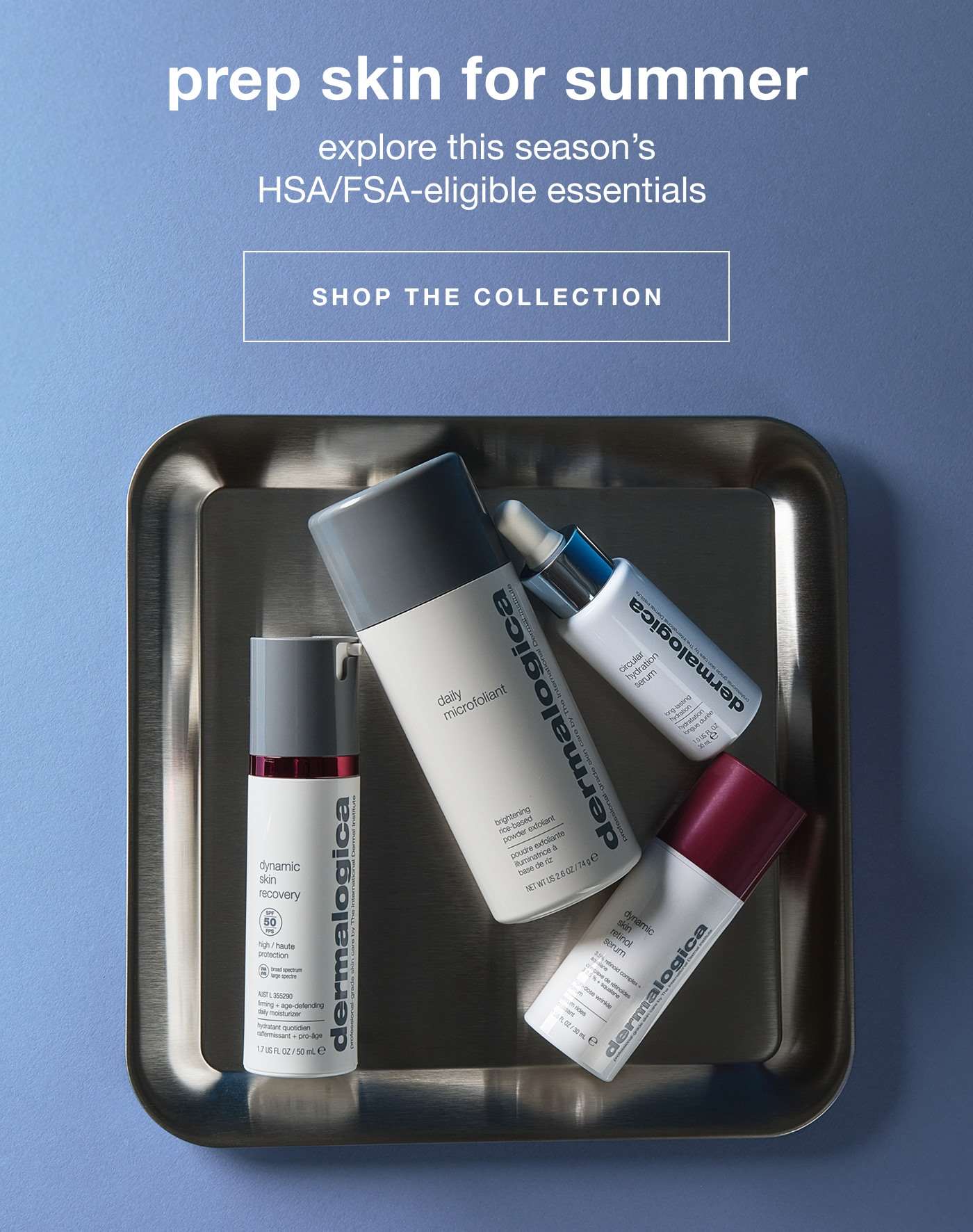 prep skin for summer | explore this season's HSA/FSA-eligible essentials | SHOP THE COLLECTION