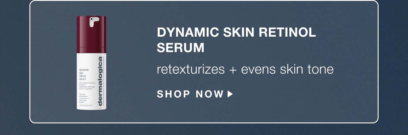 dynamic skin retinol serum | retexturizes + evens skin tone | SHOP NOW