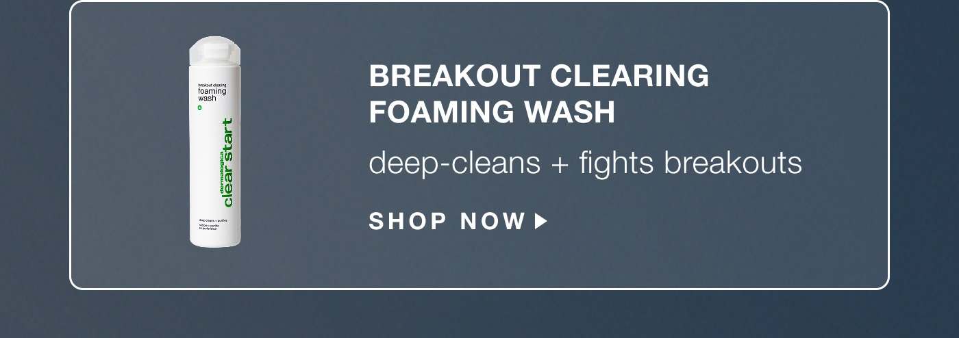 breakout clearing foaming wash | deep-cleans + fights breakouts | SHOP NOW
