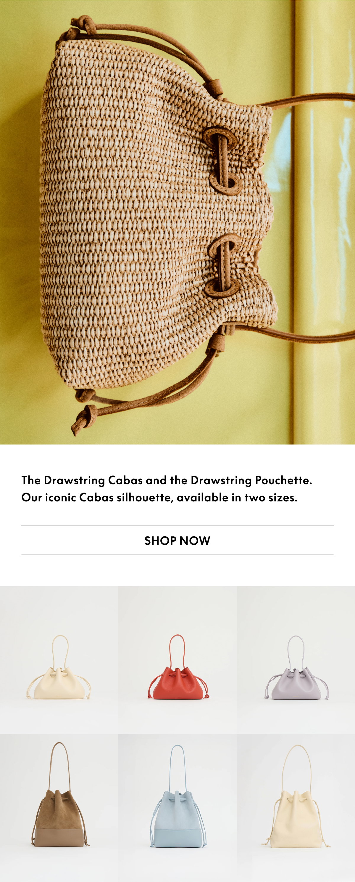The Drawstring Cabas and the Drawstring Pouchette. Our iconic Cabas silhouette, available in two sizes.