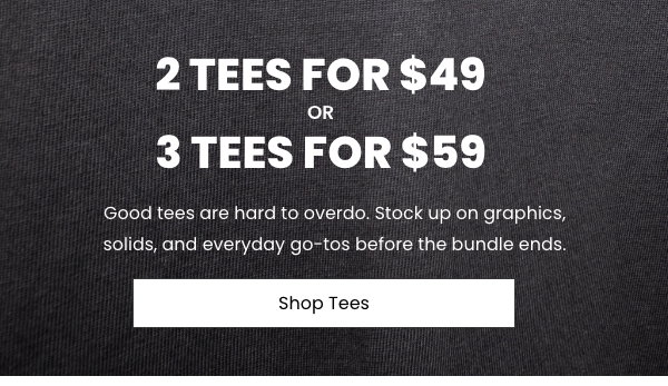 3 Tees For $59 or 2 Tees For $49 - Shop Tees