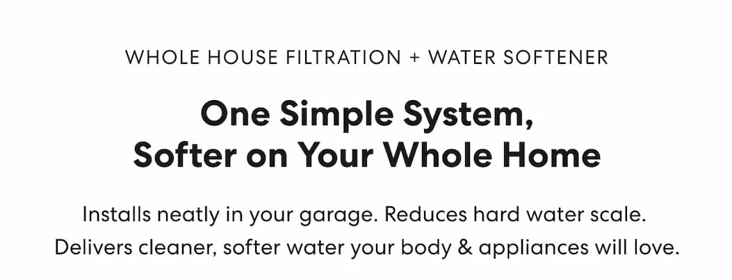 Whole House Filtration + Water Softener
