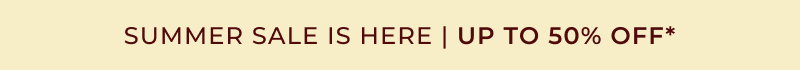 SUMMER SALE IS HERE | UP TO 50% OFF