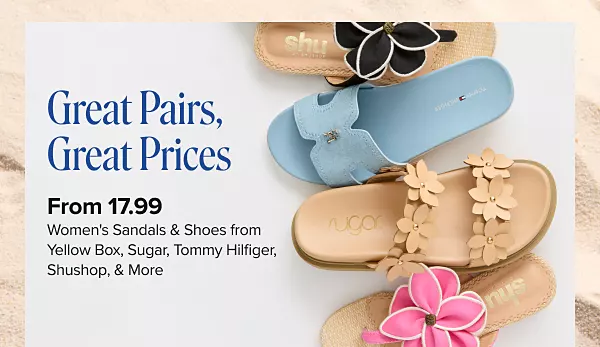 Great pairs, great prices. From 17.99 womens sandals and shoes from Yellow Box, Sugar, Tommy Hilfiger, Shushop and more. Shop now. Four different styles of sandals.