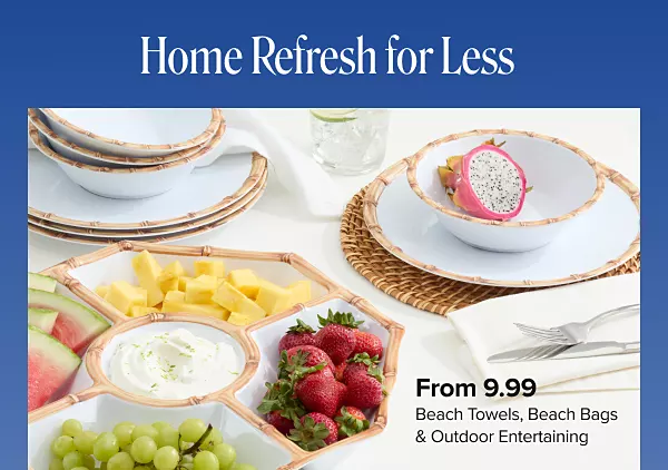 Home refresh for less. From 9.99 beach towels, beach bags and outdoor entertaining. Shop now.