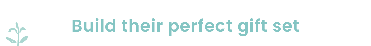 Build their perfect gift set
