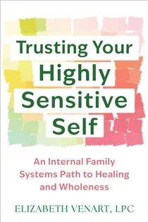 Trusting Your Highly Sensitive Self, by Elizabeth Venart