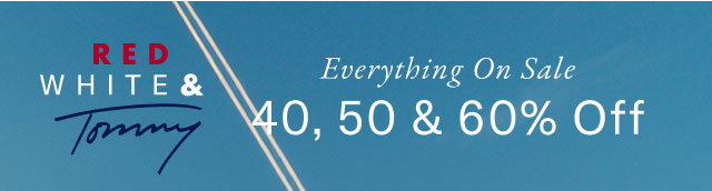 RED WHITE & Tommy Everything On Sale 40, 50 & 60% Off 