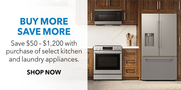 Buy More Save More: Receive $50-$1,200 Visa prepaid card via online rebate when you purchase qualifying kitchen/laundry appliances and grills.