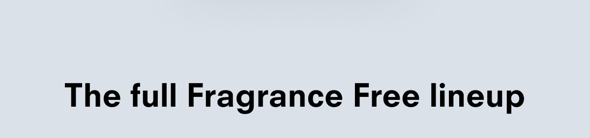 The full Fragrance Free lineup